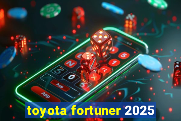 toyota fortuner 2025